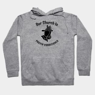 Our Church is Prayer-Conditioned. Black lettering. Christian design. Hoodie